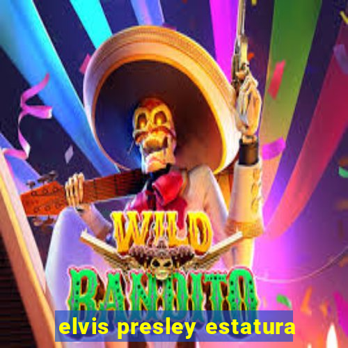 elvis presley estatura